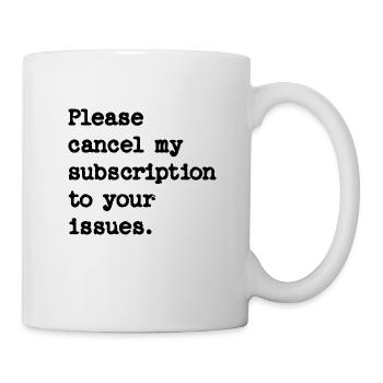 Please cancel my subscription to your issues - Mug - white - Right