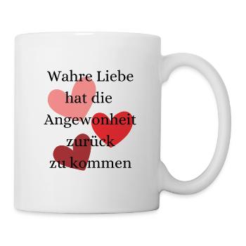 Wahre Liebe hat die Angewonheit zurück zu kommen - Tasse - Weiß - Rechts