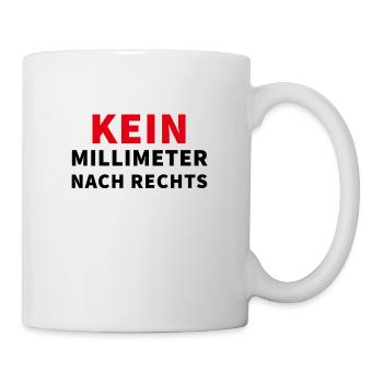 Kein Millimeter nach rechts - Spruch - Tasse - Weiß - Rechts