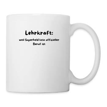 Lehrkraft. Kein Cape. Kein Ruhm. Nur Realität - Tasse - Weiß - Rechts