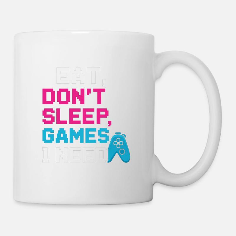 Eat, Don´t sleep, Games i need - Tasse - Weiß