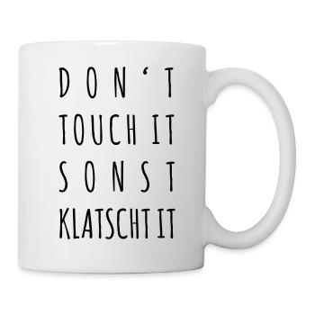 Don't touch it, sonst klatscht it - Tasse - Weiß - Rechts