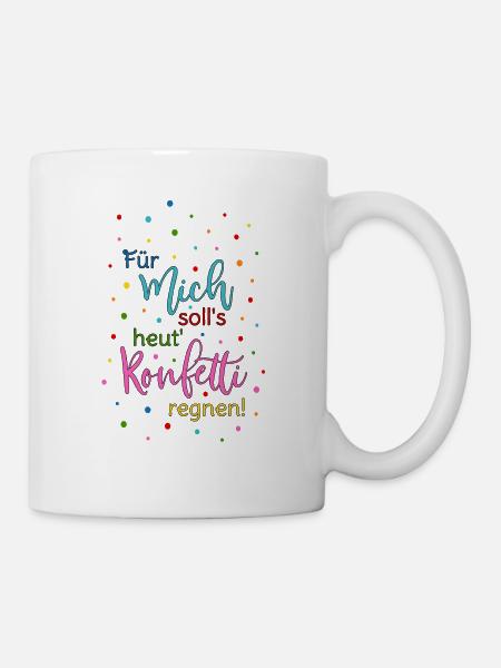 Für mich soll's heut Konfetti regnen in bunt - Tasse - Weiß
