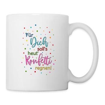 Für Dich soll's heut Konfetti regnen Spruch bunt - Tasse - Weiß - Rechts