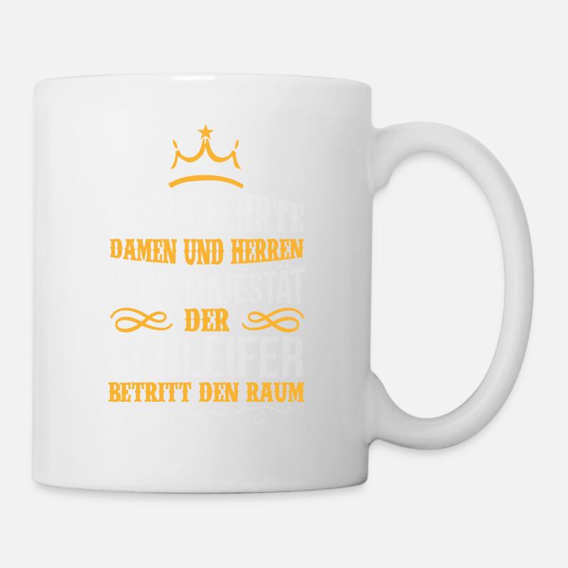 SCHLEIFER Beruf Geschenk Majestät Spruch - Tasse - Weiß