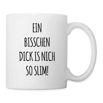 Ein Bisschen Dick is nich so Slim - Tasse - Weiß - Rechts