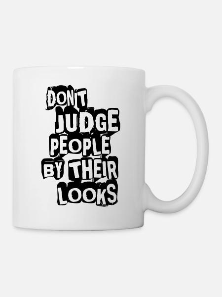 Don't Judge People By Their Looks - Tasse - Weiß
