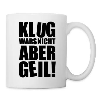 klug wars nicht aber geil - Tasse - Weiß - Rechts