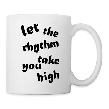 let the rhythm take you high - Tasse - Weiß - Rechts