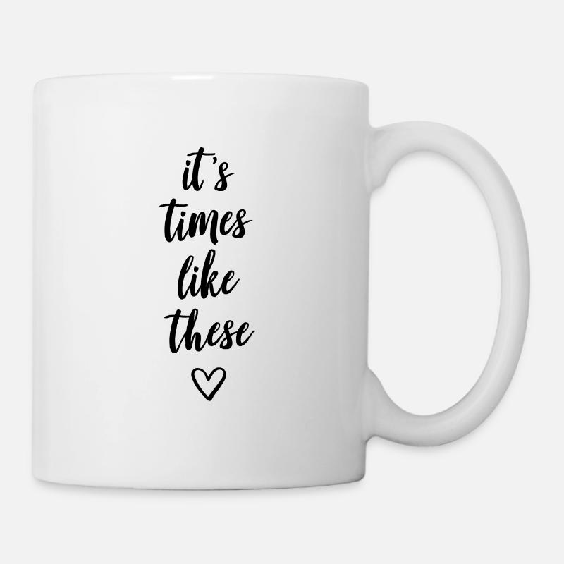 It’s times like these - Tasse - Weiß