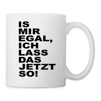 is mir egal ich lass das jetzt so - Tasse - Weiß - Rechts