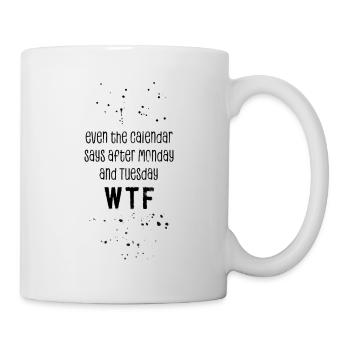 Text art EVEN THE CALENDAR SAYS WTF - Mug - white - Right