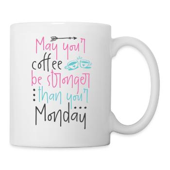 MAY YOUR COFFEE BE STRONGER THAN YOUR MONDAY - Mug - white - Right