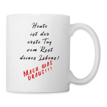 Heute ist der erste Tag vom Rest deines Lebens! - Tasse - Weiß - Rechts
