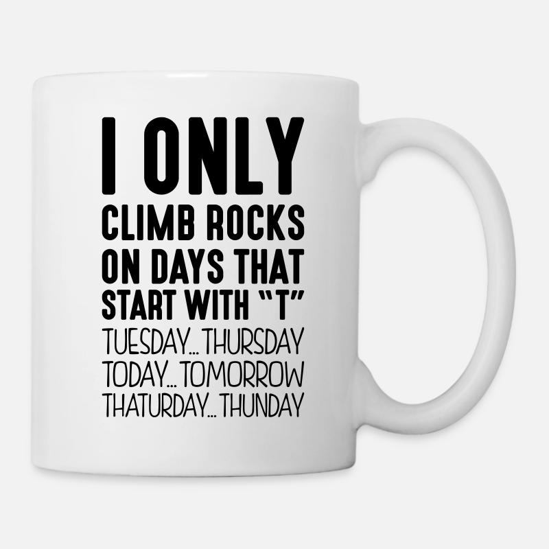 i only climb rocks on days that end in t - Mug - white