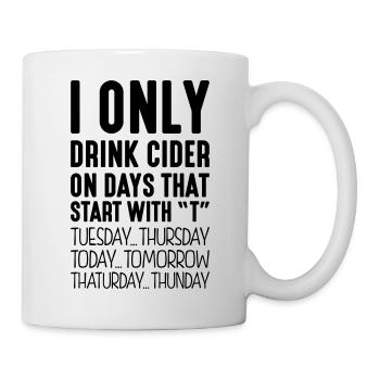 i only drink cider on days that end in t - Mug - white - Right