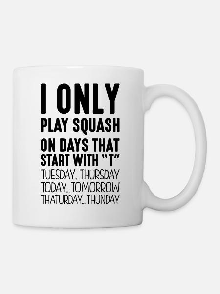 i only play squash on days that end in t - Mug - white