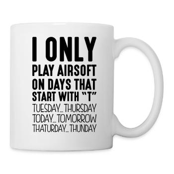 I only play airsoft on days that start with T - Mug - white - Right