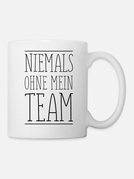 niemals ohne mein team - Tasse - Weiß