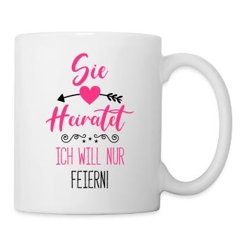 sie heiratet ich will nur feiern - Tasse - Weiß - Rechts