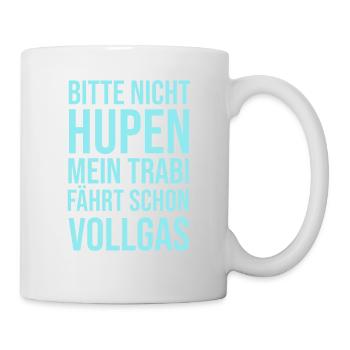 Trabi Spruch - Tasse - Weiß - Rechts
