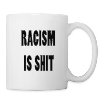 Rassismus ist Scheiße - Tasse - Weiß - Rechts