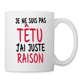 je ne suis pas têtu j'ai juste raison - Mug blanc - blanc - Droite