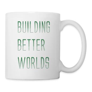 BUILDING BETTER WORLDS - Tasse - Weiß - Rechts