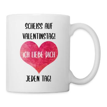SCHEISS AUF VALENTINSTAG! Ich liebe dich jeden Tag - Tasse - Weiß - Rechts