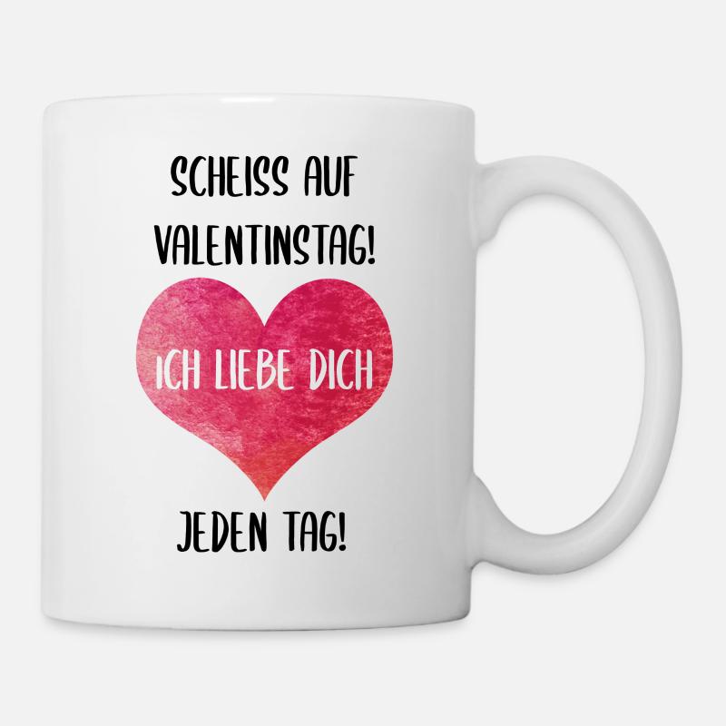 SCHEISS AUF VALENTINSTAG! Ich liebe dich jeden Tag - Tasse - Weiß