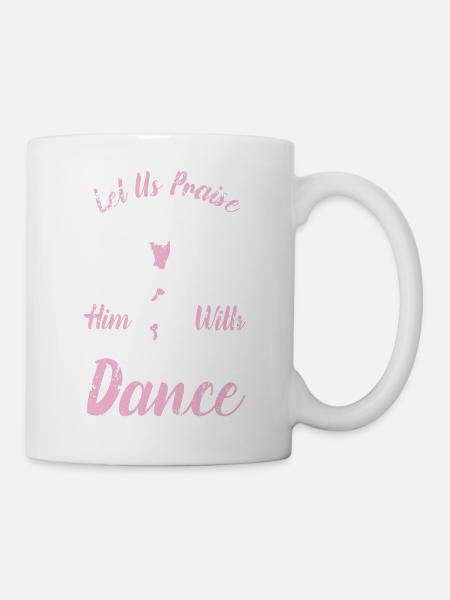 Let Us Praise Him With Dance Ballett Kreuz Bibel - Tasse - Weiß