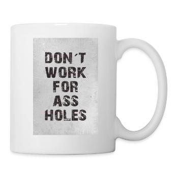 don´t work for assholes - Tasse - Weiß - Rechts
