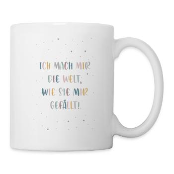 Ich mach mir die Welt, wie sie mir gefällt! - Tasse - Weiß - Rechts