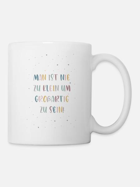 Man ist nie zu klein um großartig zu sein - Tasse - Weiß