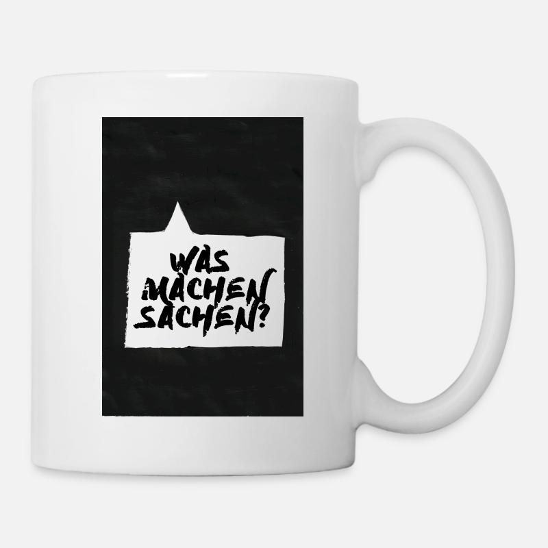 Was machen Sachen Spruch - Tasse - Weiß