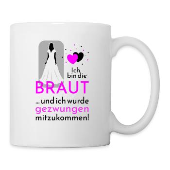Polterabend Ich bin die Braut für helle Designs - Tasse - Weiß - Rechts