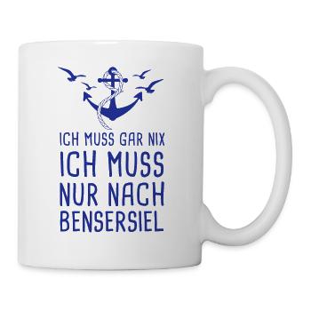 Ich Muss Gar Nix Ich Muss Nur Nach Bensersiel - Tasse - Weiß - Rechts