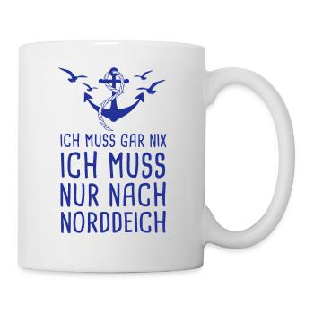 Ich Muss Gar Nix Ich Muss Nur Nach Norddeich - Tasse - Weiß - Rechts