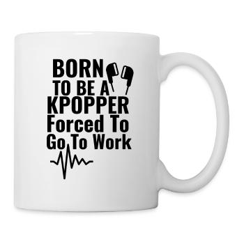 Born To Be A Kpopper Forced To Go To Work - Mug - white - Right