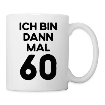 Ich Bin Dann Mal 60 Jahre Alt Geschenk Geburtstag - Tasse - Weiß - Rechts