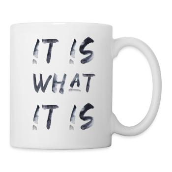 it is what it is lustiger Spruch Englisch - Tasse - Weiß - Rechts