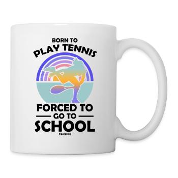 Born To Play Tennis Forced To Go To School - Tasse - Weiß - Rechts