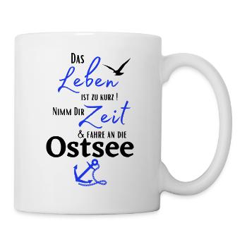 Ostsee - Das Leben ist zu kurz ! Nimm Dir Zeit ... - Tasse - Weiß - Rechts