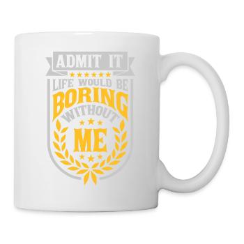 boring life without me - Tasse - Weiß - Rechts