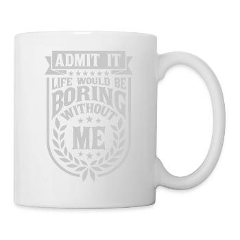 boring life without me - Mug - white - Right