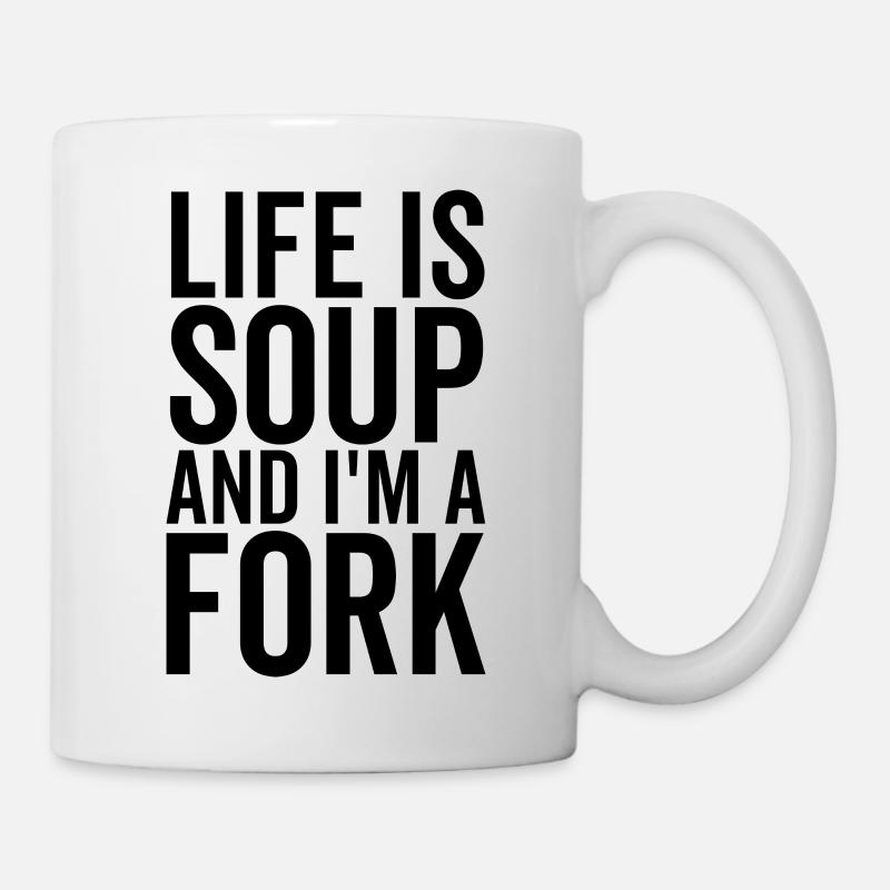 Das Leben ist Suppe und ich bin eine Gabel - Tasse - Weiß