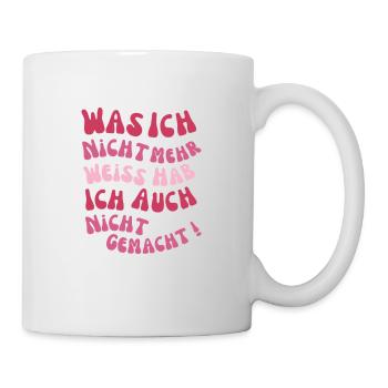 Was ich nicht mehr weiss hab ich auch nicht - Tasse - Weiß - Rechts