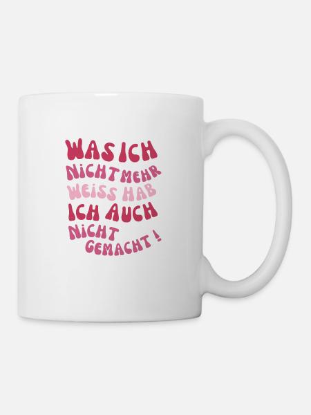 Was ich nicht mehr weiss hab ich auch nicht - Tasse - Weiß