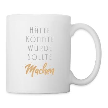 Einfach Machen Motivation statt hätte könnte würde - Tasse - Weiß - Rechts