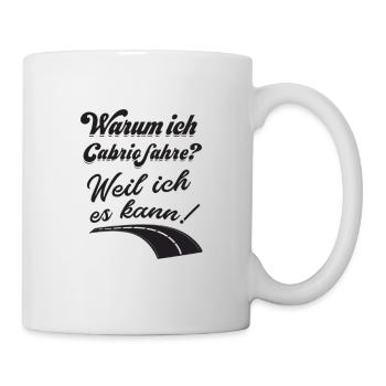 Cabriolet Fahrer Warum ich Cabrio fahre? Lustiger - Tasse - Weiß - Rechts